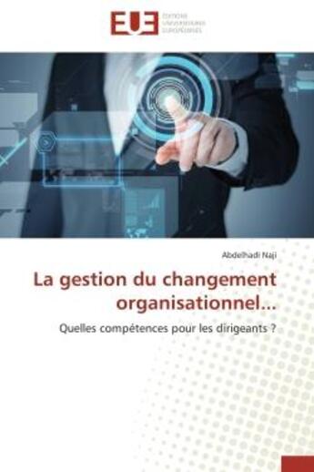 Couverture du livre « La gestion du changement organisationnel... - quelles competences pour les dirigeants ? » de Naji Abdelhadi aux éditions Editions Universitaires Europeennes