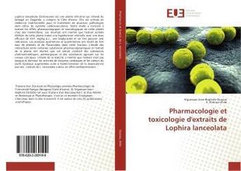 Couverture du livre « Pharmacologie et toxicologie d'extraits de lophira lanceolata » de Jean-Baptiste Oussou aux éditions Editions Universitaires Europeennes