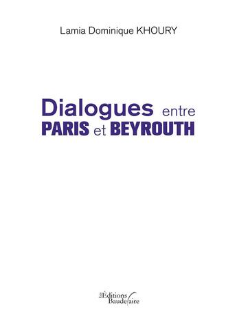 Couverture du livre « Dialogues entre Paris et Beyrouth » de Lamia Dominique Khoury aux éditions Baudelaire