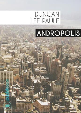 Couverture du livre « Andropolis » de Duncan Lee Paule aux éditions Publishroom