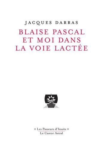 Couverture du livre « Blaise Pascal et moi dans la voie lactée » de Jacques Darras aux éditions Castor Astral