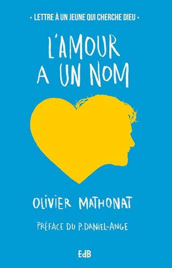 Couverture du livre « L'amour a un nom ; lettre à un jeune qui cherche Dieu » de Olivier Mathonat aux éditions Des Beatitudes