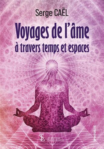 Couverture du livre « Voyages de l'âme à travers temps et espaces » de Cael Serge aux éditions Sydney Laurent