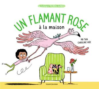 Couverture du livre « La compagnie des drôles de bêtes : un flamant rose à la maison » de Caroline Hue et M. Tan aux éditions Bayard Jeunesse