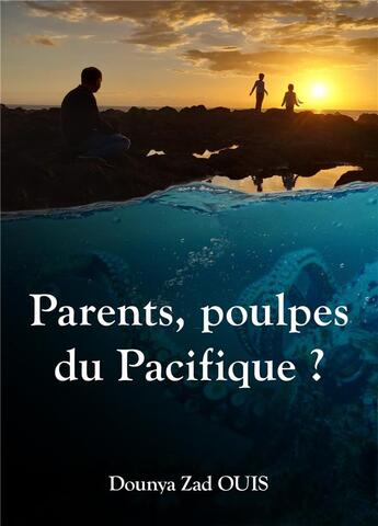 Couverture du livre « Parents, poulpes du pacifique ? » de Ouis Dounya Zad aux éditions Librinova