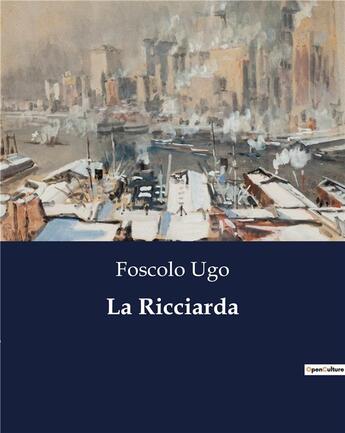 Couverture du livre « La Ricciarda » de Foscolo Ugo aux éditions Culturea