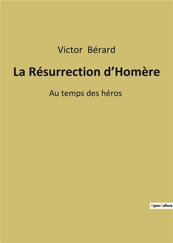 Couverture du livre « La resurrection d'homere - au temps des heros » de Berard Victor aux éditions Culturea