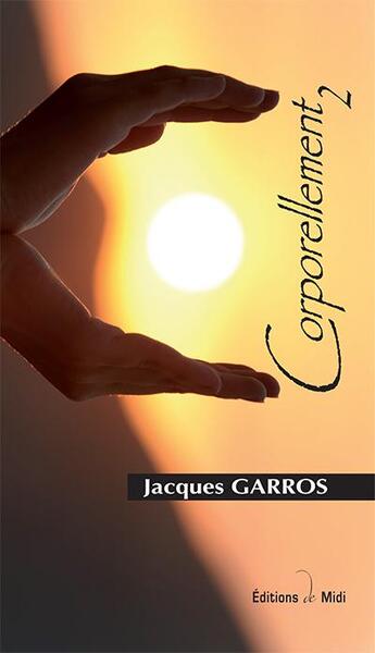 Couverture du livre « Corporellement 2 » de Jacques Garros aux éditions Editions De Midi