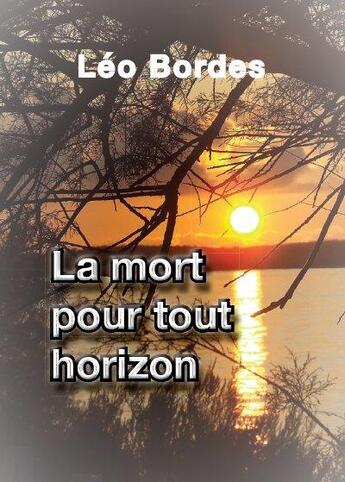 Couverture du livre « La mort pour tout horizon » de Leo Bordes aux éditions Edito