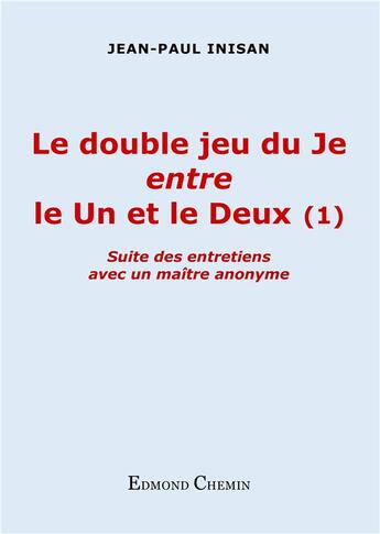 Couverture du livre « Le double jeu du je entre le un et le deux t.1 ; suite » de Jean-Paul Inisan aux éditions Edmond Chemin