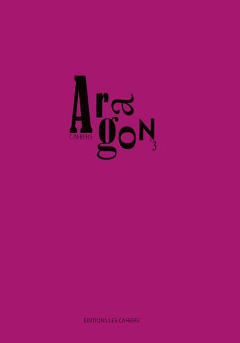 Couverture du livre « Cahiers Aragon t.3 » de Louise Mai aux éditions Les Cahiers