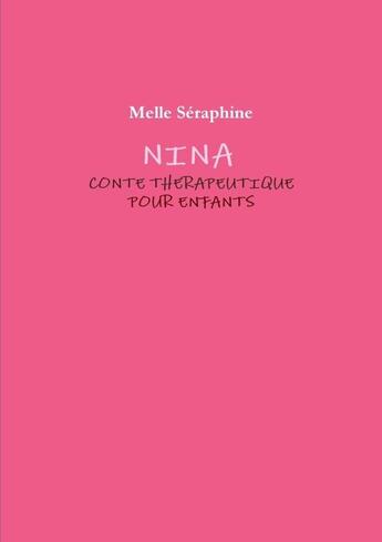 Couverture du livre « Nina : conte thérapeutique pour enfants » de Melle Seraphine aux éditions Lulu