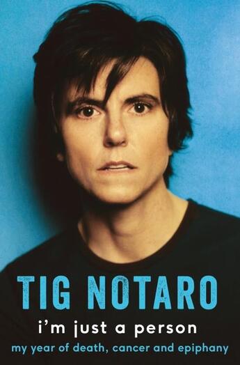 Couverture du livre « I''M JUST A PERSON - MY YEAR OF DEATH, CANCER AND EPIPHANY » de Tig Notaro aux éditions Bluebird