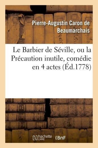 Couverture du livre « Le baribier de Séville ou la précaution inutile, sur le théâtre de la Comédie française (édition 1778) » de Pierre-Augustin Caron De Beaumarchais aux éditions Hachette Bnf