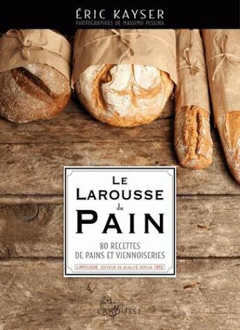 Couverture du livre « Le larousse du pain » de Eric Kayser aux éditions Larousse