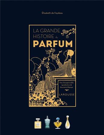 Couverture du livre « La grande histoire du parfum » de Elisabeth De Feydeau aux éditions Larousse