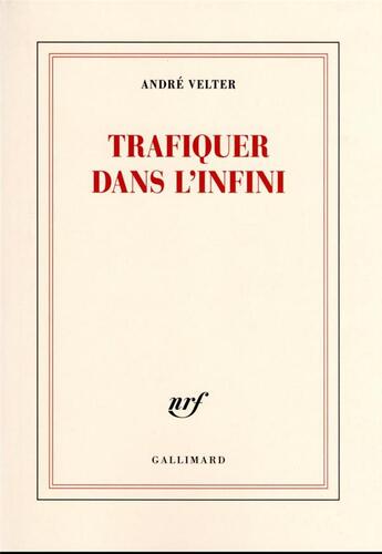 Couverture du livre « Trafiquer dans l'infini » de Andre Velter aux éditions Gallimard