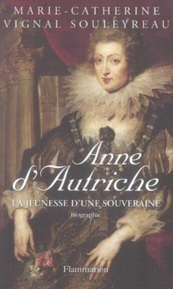 Couverture du livre « Anne d'Autriche » de Marie-Catherine Souleyreau aux éditions Flammarion