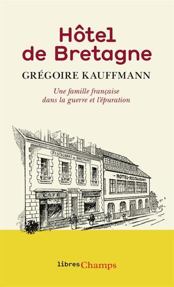 Couverture du livre « Hôtel de Bretagne ; une famille française dans la guerre et l'épuration » de Gregoire Kauffmann aux éditions Flammarion