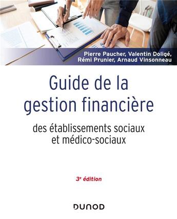 Couverture du livre « Guide de la gestion financière des établissements sociaux et médico-sociaux (3e édition) » de Pierre Paucher et Arnaud Vinsonneau et Valentin Dolige et Remi Prunier aux éditions Dunod