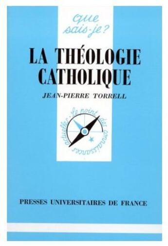 Couverture du livre « La théologie catholique » de Torrell J.P aux éditions Que Sais-je ?