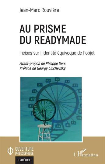 Couverture du livre « Au prisme du readymade : incises sur l'identité équivoque de l'objet » de Jean-Marc Rouviere aux éditions L'harmattan