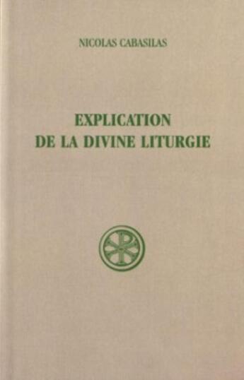 Couverture du livre « Explication de la divine liturgie » de Nicolas Cabasil aux éditions Cerf