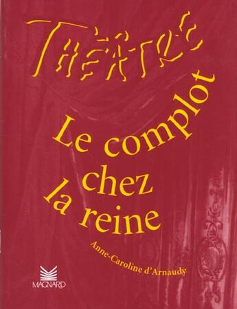 Couverture du livre « Théâtre en scène ; le complot chez la reine d'Angleterre » de Anne-Caroline D' Arnaudy aux éditions Magnard