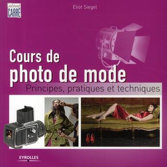 Couverture du livre « Cours de photo de mode - principes, pratiques et techniques » de Eliot Siegel aux éditions Eyrolles