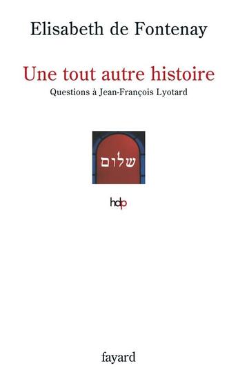 Couverture du livre « Une tout autre histoire : Questions à Jean-François Lyotard » de Elisabeth De Fontenay aux éditions Fayard