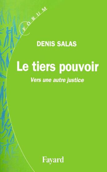 Couverture du livre « Le tiers pouvoir : Vers une autre justice » de Denis Salas aux éditions Fayard