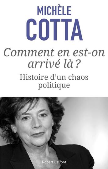 Couverture du livre « Comment en est-on arrivé là ? histoire d'un chaos politique » de Michele Cotta aux éditions Robert Laffont