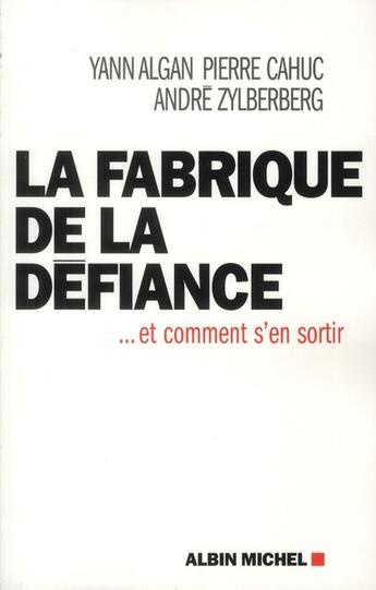 Couverture du livre « La fabrique de la défiance... et comment s'en sortir » de Yann Algan et Pierre Cahuc et Zylberberg/Andre aux éditions Albin Michel