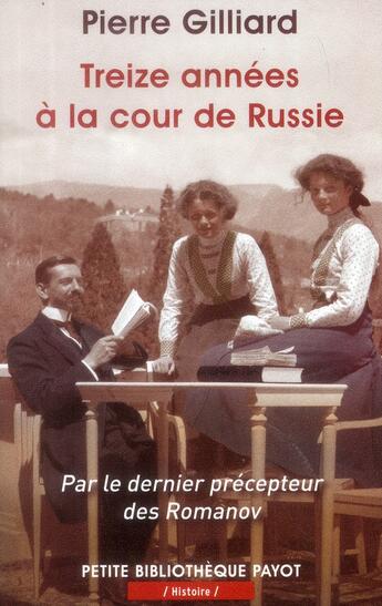 Couverture du livre « Treize années à la cour de Russie ; par le dernier précepteur des Romanov » de Pierre Gilliard aux éditions Payot