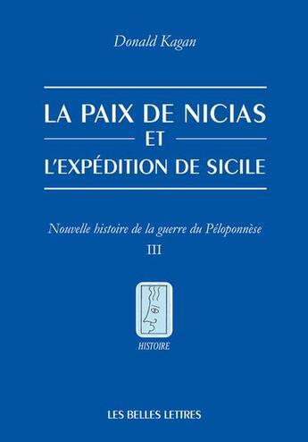 Couverture du livre « La paix de Nicias et l expédition sicilienne : nouvelle histoire de la guerre du Peloponnese t.3 » de Donald Kagan aux éditions Belles Lettres