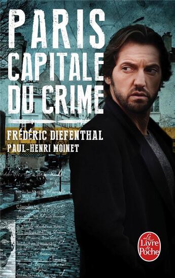 Couverture du livre « Paris, capitale du crime » de Frederic Diefenthal et Paul-Henri Moinet aux éditions Le Livre De Poche