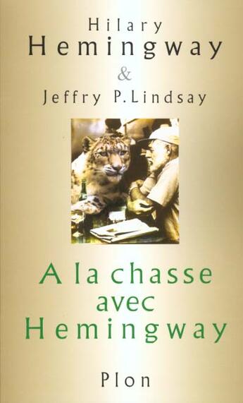 Couverture du livre « À la chasse avec Hemingway » de Hilary Hemingway et Jeffry P. Lindsay aux éditions Plon