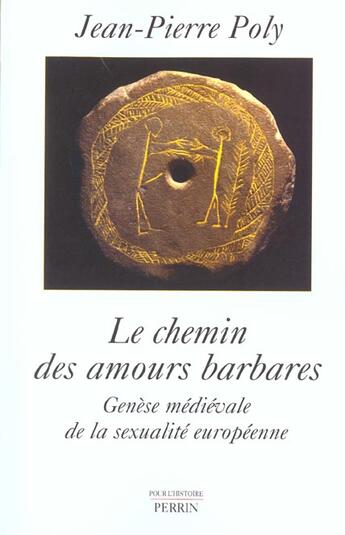 Couverture du livre « Le chemin des amours barbares ; genèse médievale de la sexualité européenne » de Jean-Pierre Poly aux éditions Perrin