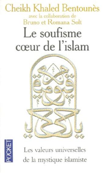 Couverture du livre « Le soufisme ; coeur de l'Islam ; les valeurs universelles de la mystique islamiste » de Bentounes/Solt aux éditions Pocket