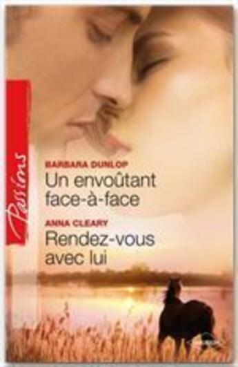 Couverture du livre « Un envoûtant face-à-face ; rendez-vous avec lui » de Barbara Dunlop et Anna Cleary aux éditions Harlequin