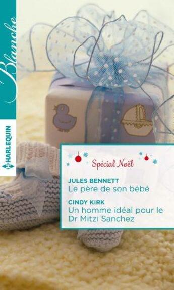 Couverture du livre « Le père de son bébé ; un homme idéal pour le dr Mitzi Sanchez » de Cindy Kirk et Jules Bennett aux éditions Harlequin