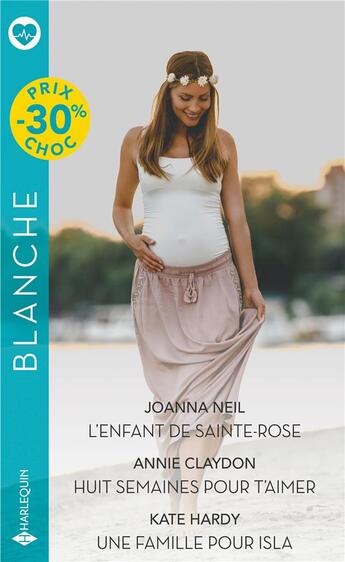 Couverture du livre « L'enfant de Sainte-Rose ; huit semaines pour t'aimer ; une famille pour Isla » de Kate Hardy et Annie Claydon et Joanna Neil aux éditions Harlequin