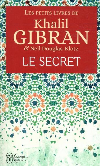 Couverture du livre « Le secret » de Khalil Gibran et Neil Douglas-Klotz aux éditions J'ai Lu