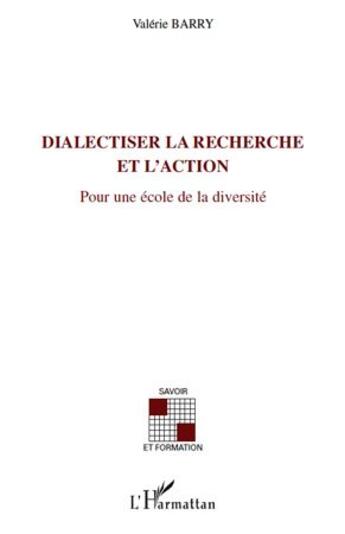 Couverture du livre « Dialectiser la recherche et l'action ; pour une école de la diversité » de Valerie Barry aux éditions L'harmattan