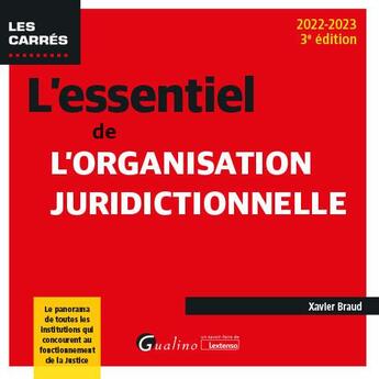 Couverture du livre « L'essentiel de l'organisation juridictionnelle : le panorama de toutes les juridictions qui concourent au fonctionnement de la justice (3e édition) » de Xavier Braud aux éditions Gualino