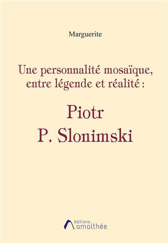 Couverture du livre « Une personnalité mosaïque, entre légende et réalité : Piotr P. Slonimski » de Marguerit E aux éditions Amalthee