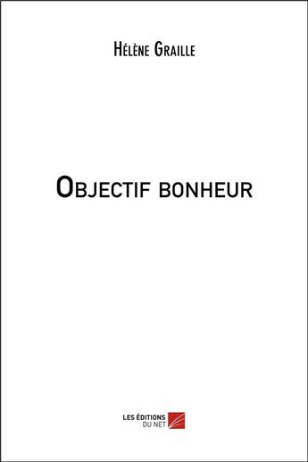 Couverture du livre « Objectif bonheur » de Graille Helene aux éditions Editions Du Net