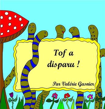 Couverture du livre « Tof a disparu ! » de Valérie Gasnier aux éditions Books On Demand