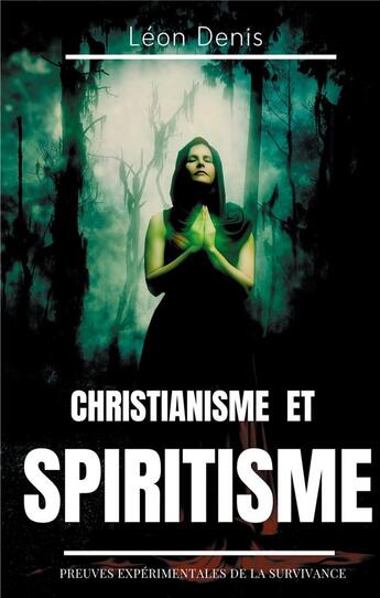 Couverture du livre « Christianisme et spiritisme : preuves expérimentales de la survivance » de Léon Denis aux éditions Books On Demand