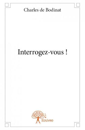 Couverture du livre « Interrogez-vous ! » de Charles De Bodinat aux éditions Edilivre